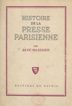 Histoire de la presse parisienne - De Théophraste Renaudot à la IVe république. 1631-1945