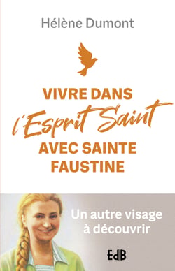 Vivre dans l'Esprit Saint avec sainte Faustine - Un autre visage à découvrir