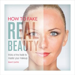 How to Fake Real Beauty - Tricks of the Trade to Master Your Makeup