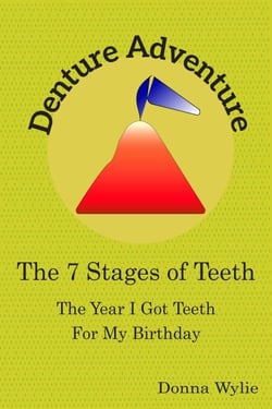 Denture Adventure: The Year I Got Teeth For My Birthday  (The 7 Stages Of Teeth)