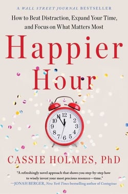 Happier Hour - How to Beat Distraction, Expand Your Time, and Focus on What Matters Most