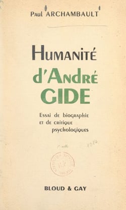 Humanité d'André Gide - Essai de biographie et de critique psychologiques