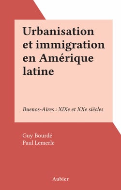 Urbanisation et immigration en Amérique latine - Buenos-Aires : XIXe et XXe siècles