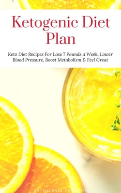 Ketogenic Diet Plan: Keto Diet Recipes For Lose 7 Pounds a Week, Lower Blood Pressure, Boost Metabolism &amp; Feel Great
