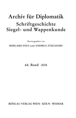Archiv für Diplomatik, Schriftgeschichte, Siegel- und Wappenkunde - 64. Band 2018