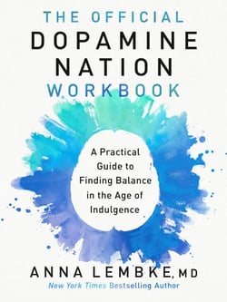 The Official Dopamine Nation Workbook - A Practical Guide to Finding Balance in the Age of Indulgence