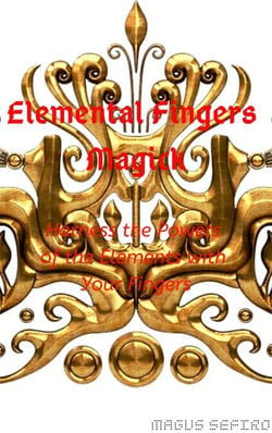 Elemental Fingers Magick: Harness the Powers of the Elements with Your Fingers