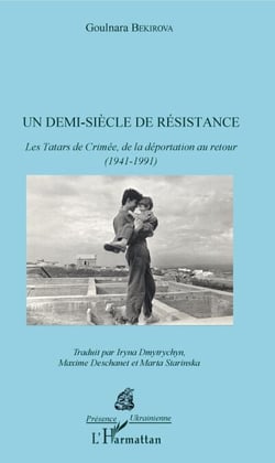 Demi-siècle de résistance (Un) - Les Tatars de Crimée, de la déportation au retour (1941-1991)
