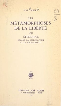 Les métamorphoses de la liberté - Ou Stendhal devant la Restauration et le Risorgimento
