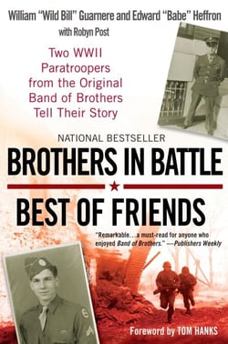 Brothers in Battle, Best of Friends - Two WWII Paratroopers from the Original Band of Brothers Tell Their Story