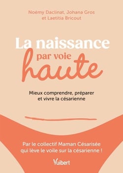 La naissance par voie haute - Mieux comprendre, préparer et vivre la césarienne