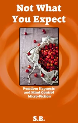 Not What You Expect - Femdom Hypnosis and Mind Control Micro-Fiction, #13
