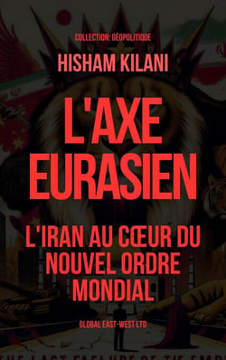 L'Axe Eurasien:  L'Iran au cœur du nouvel ordre mondial - Géopolitique