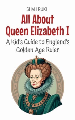 All About Queen Elizabeth I: A Kid’s Guide to England’s Golden Age Ruler - Knowledge Books For Kids, #57