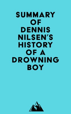 Summary of Dennis Nilsen's History of a Drowning Boy