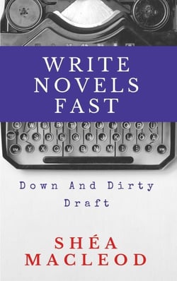 Write Novels Fast: Down and Dirty Draft - Write Novels Fast, #2