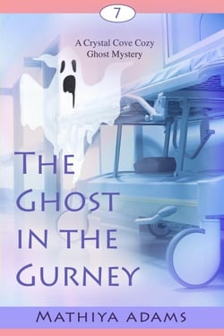 The Ghost in the Gurney - Crystal Cove Cozy Ghost Mysteries, #7