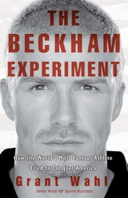The Beckham Experiment - How the World's Most Famous Athlete Tried to Conquer America