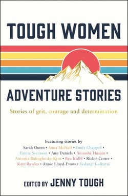Tough Women Adventure Stories - Stories of Grit, Courage and Determination