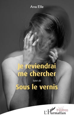 Je reviendrai me chercher - <em>Suivi de</em> Sous le vernis