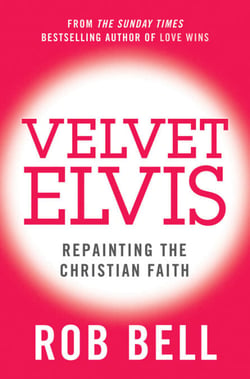 Velvet Elvis - Repainting the Christian Faith
