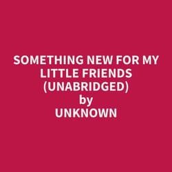 Something New for my Little Friends (Unabridged)