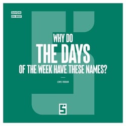 Why Do the Days of the Week Have These Names ?