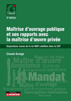 Maîtrise d'ouvrage publique et ses rapports avec la maîtrise d'oeuvre privée - Dispositions issues de la loi MOP codifiées dans le CCP