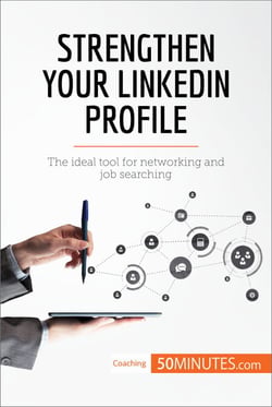 Strengthen Your LinkedIn Profile - The ideal tool for networking and job searching