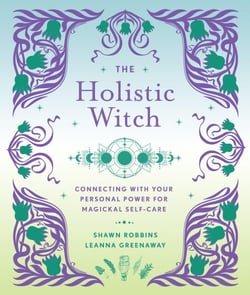 The Holistic Witch - Connecting with Your Personal Power for Magickal Self-Care