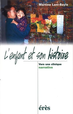 L'enfant et son histoire - Vers une clinique narrative