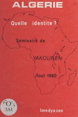 Algérie, quelle identité ? - Rapport de synthèse du Séminaire de Yakouren, 1-31 août 1980