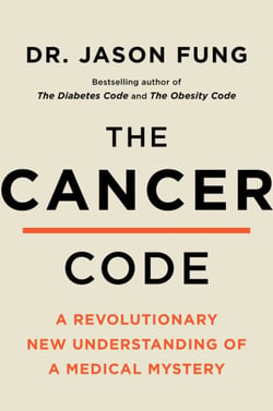 The Cancer Code - A Revolutionary New Understanding of a Medical Mystery