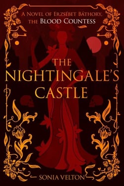 The Nightingale's Castle - A Novel of Erzsébet Báthory, the Blood Countess
