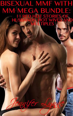 Bisexual MMF With MM Mega Bundle: 11 Stories of Husbands, Hot Wives and Multiples - The Bisexual Series