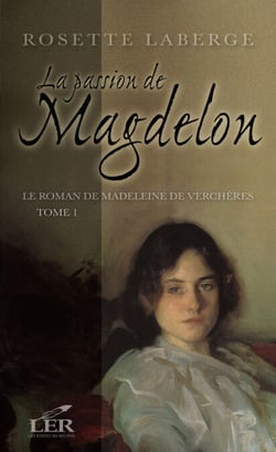 Le roman de Madeleine de Verchères T.1 - La passion de Magdelon