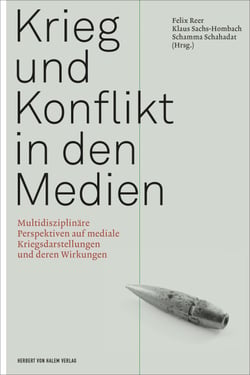 Krieg und Konflikt in den Medien - Multidisziplinäre Perspektiven auf mediale Kriegsdarstellungen und deren Wirkungen