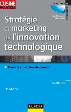 Stratégie et marketing de l'innovation technologique - 3ème édition - Lancer avec succès des produits qui n'existent pas sur des marchés qui n'existent pas encore