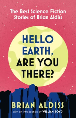Hello Earth, Are You There? - The Best Science Fiction Stories of Brian Aldiss
