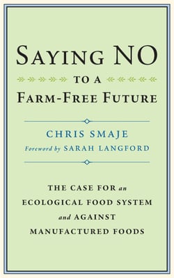 Saying NO to a Farm-Free Future - The Case For an Ecological Food System and Against Manufactured Foods