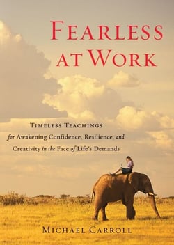 Fearless at Work - Timeless Teachings for Awakening Confidence, Resilience, and Creativity in the Face of Life's Demands
