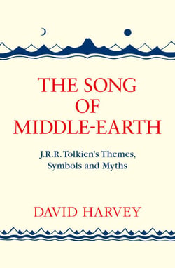 The Song of Middle-earth - J. R. R. Tolkien’s Themes, Symbols and Myths