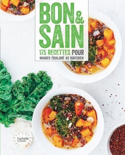 Bon et sain - 175 recettes pour manger équilibré au quotidien
