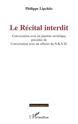Le Récital interdit - Conversation avec un pianiste soviétique précédée de Conversation avec un officier du N.K.V.D.