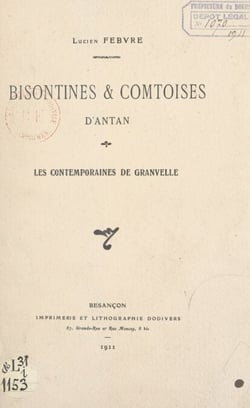 Bisontines &amp; comtoises d'antan - Les contemporaines de Granvelle. Conférence faite au Théâtre municipal de Besançon, le 9 mars 1911