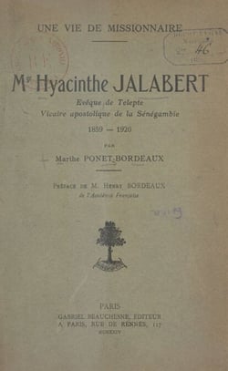 Une vie de Missionnaire : Mgr Hyacinthe Jalabert - Évêque de Telepte, vicaire apostolique de la Sénégambie, 1859-1920
