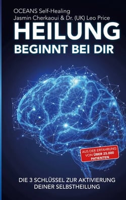 Heilung beginnt bei dir. - Die 3 Schlüssel zur Aktivierung deiner Selbstheilung