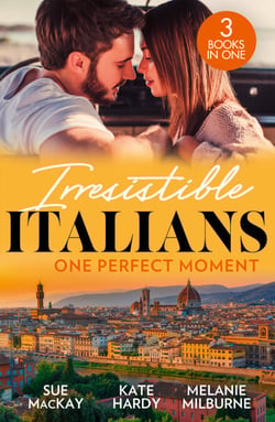 Irresistible Italians: One Perfect Moment - The Italian Surgeon's Secret Baby / Finding Mr Right in Florence / His Final Bargain