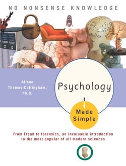 Psychology Made Simple - From Freud to Forensics, an Invaluable Introduction to the Most Popular of All Modern Sciences