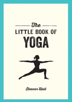 The Little Book of Yoga - Illustrated Poses to Strengthen Your Body, De-Stress and Improve Your Health